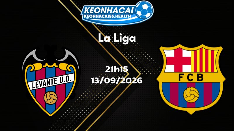 Soi kèo Levante vs Barcelona - 13/09/2026 | La Liga
