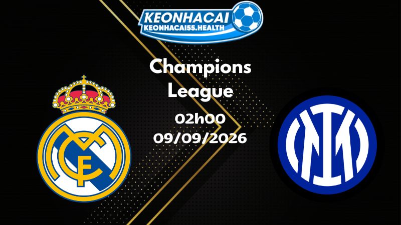 Soi kèo Real Madrid vs Inter Milan - 09/09/2026 | Champions League