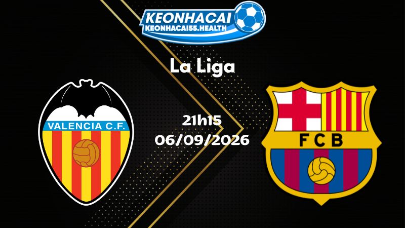 Soi kèo Valencia vs Barcelona - 06/09/2026 | La Liga